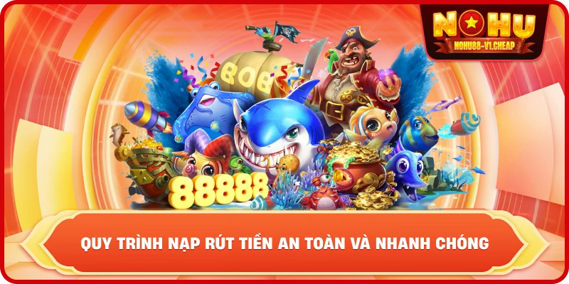 quy trình nạp rút tiền an toàn và nhanh chóng